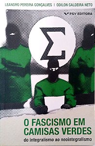 Livro o Facismo em Camisas Verdes: do Integralismo ao Neointegralismo Autor Gonçalves, Leandro Pereira (2020) [usado]