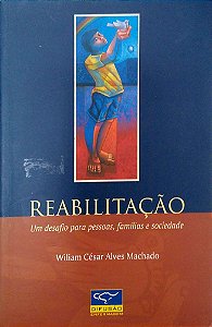 Livro Reabilitação: um Desafio para Pessoas, Famílias e Sociedade Autor Machado, Wiliam César Alves (2003) [usado]
