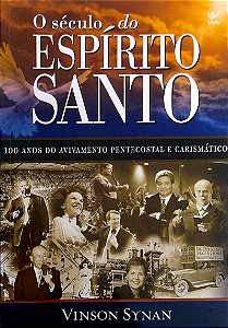 Livro Século do Espírito Santo: 100 Anos do Avivamento Petencostal e Carismático Autor Synan, Vinson (2009) [usado]