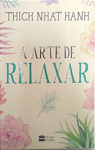 Livro a Arte de Relaxar Autor Hanh, Thich Nhat (2020) [usado]