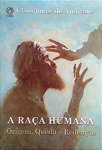 Livro a Raça Humana - Origem, Queda e Redenção Autor Andrade, Claudionor de (2019) [usado]