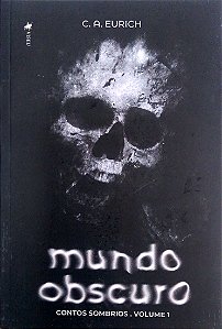 Livro Mundo Obscuro - Contos Sombrios, Vol. 1 Autor Eurich, C. A. (2023) [usado]