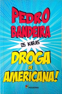 Livro Droga de Americana!; Col. os Karas Autor Bandeira, Pedro (2014) [usado]