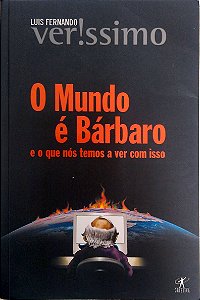 Livro o Mundo é Bárbaro, e o que Nós Temos a Ver com Isso Autor Veríssimo, Luis Fernando (2008) [usado]