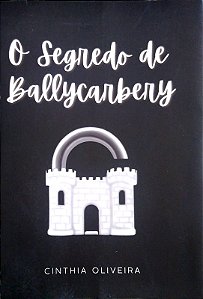 Livro o Segredo de Ballycarbery Autor Oliveira, Cinthia (2020) [usado]