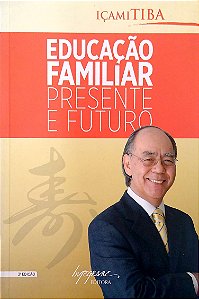Livro Educação Familiar: Presente e Futuro Autor Tiba, Içami (2014) [usado]