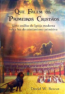Livro que Falem os Primeiros Cristãos Autor Bercot, David W. (2013) [usado]