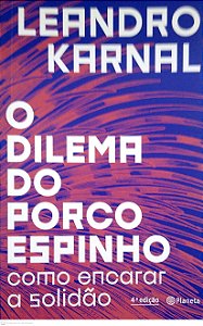 Livro o Dilema do Porco Espinho: Como Encarar a Solidão Autor Karnal, Leandro (2018) [seminovo]