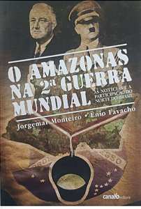 Livro o Amazonas na 2ª Guerra Mundial Autor Monteiro, Jorgemar (2011) [seminovo]