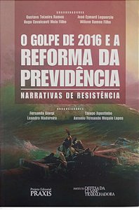 Livro o Golpe de 2016 e a Reforma da Previdência: Narrativas de Resistência Autor Giorgi (org.), Fernanda (2017) [seminovo]