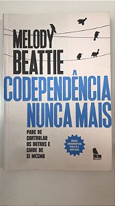 Livro Codependência Nunca Mais : Pare de Controlar os Outros e Cuide de Si Mesmo Autor Beattie, Melody (2023) [usado]