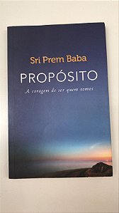 Livro Propósito- a Coragem de Ser Quem Somos . Autor Baba, Sri Prem (2016) [usado]