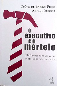 Livro o Executivo e o Martelo Autor Filho, Clóvis de Barros (2013) [usado]