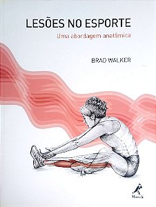 Livro Lesões no Esporte: Uma Abordagem Anatômica Autor Walker, Brad (2011) [seminovo]