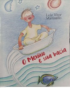 Livro o Menino e sua Bacia Autor Martinello, Luiz Vitor (2016) [usado]