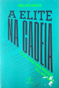 Livro a Elite na Cadeia: o Dia a Dia dos Presos da Lava Jato Autor Nunes, Wálter (2019) [usado]