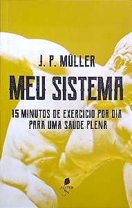 Livro Meu Sistema: 15 Minutos de Exercício por Dia para Uma Saúde Plena Autor Müller, J. P. (2020) [usado]