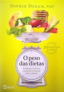 Livro o Peso das Dietas - Emagreça de Forma Sustentável Dizendo Não Às Dietas! Autor Deram, Sophie (2014) [usado]