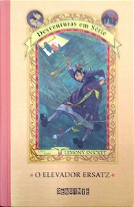 Livro o Elevador Ersatz (desventuras em Série, Vol. 6) Autor Snicket, Lemony (2016) [usado]
