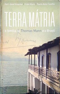 Livro Terra Mátria - a Família de Thomas Mann e o Brasil Autor Soethe, Paulo Astor (2013) [usado]