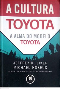 Livro a Cultura Toyota: a Alma do Modelo Toyota Autor Liker, Jeffrey K. (2009) [usado]