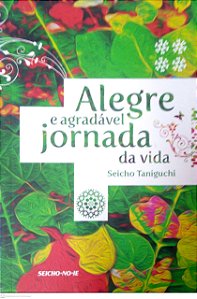 Livro Alegre e Agradável Jornada da Vida Autor Taniguchi, Seicho (2013) [usado]