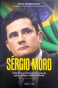Livro Sérgio Moro: a História do Homem por trás da Operação que Mudou o Brasil Autor Hasselmann, Joice (2016) [usado]