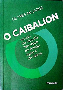 Livro o Caibalion: Estudo da Filosofia Hermética do Antigo Egito e da Grécia Antiga Autor Três Iniciados (2021) [usado]