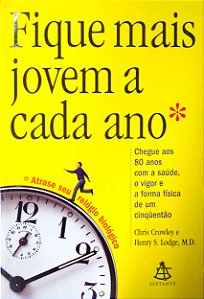 Livro Fique Mais Jovem a Cada Ano Autor Crowley, Chris & Henry S. Lodge (2007) [usado]