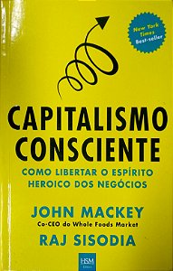 Livro Capitalismo Consciente: Como Libertar o Espírito Heroico dos Negócios Autor Mackey, John (2013) [usado]