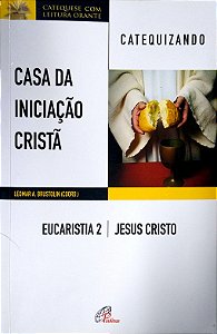 Livro Eucaristia 2: Casa da Iniciação Cristã - Jesus Cristo Autor Brustolin, Leomar A. (coord) (2017) [usado]