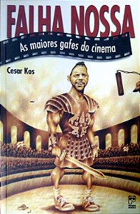 Livro Falha Nossa: as Maiores Gafes do Cinema Autor Kos, Cesar (2004) [usado]