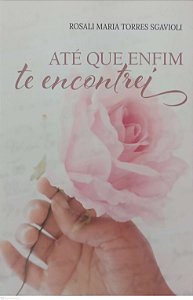 Livro até que Enfim Te Encontrei Autor Sgavioli, Rosali Maria Torres (2020) [seminovo]