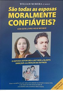 Livro São Todas as Esposas Moralmente Confiáveis ? Autor Moreira, William (2009) [seminovo]
