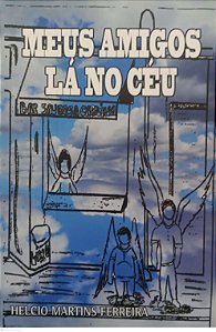Livro Meus Amigos Lá no Céu Autor Ferreira, Helcio Martins (2013) [seminovo]