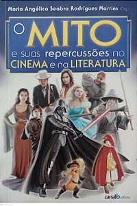 Livro o Mito e suas Repercussões no Cinema e na Literatura Autor Martins (org.), Maria Angélica Seara Rodrigues (2011) [seminovo]