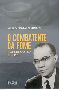 Livro o Combatente da Fome - Josué de Castro Autor Mendonça, Marina Gusmão de (2021) [seminovo]