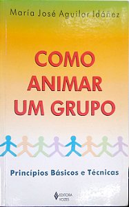 Livro Como Animar um Grupo: Princípios Básicos e Técnicas Autor Idáñez, María José Aguilar (2004) [usado]