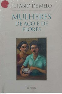 Livro Mulheres de Aço e de Flores Autor Melo, Pe. Fábio de [novo]