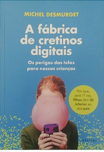 Livro a Fábrica de Cretinos Digitais Autor Desmurget, Michel (2023) [usado]