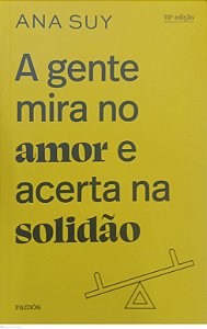 Livro a Gente Mira no Amor e Acerta na Solidão Autor Suy, Ana (2023) [seminovo]