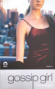 Livro Gossip Girl; 4 - Eu Mereco! Autor Ziegesar, Cecily Von (2008) [usado]