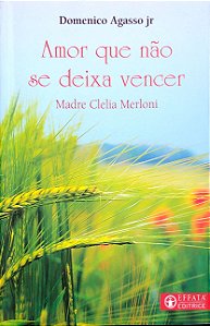 Livro Amor que Não Se Deixa Vencer Autor Merloni, Madre Clelia (2018) [seminovo]