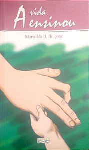 Livro a Vida Ensinou Autor Bolçone, Maria Ida B. (2009) [usado]