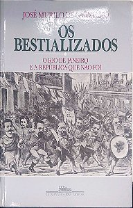 Livro os Bestializados: o Rio de Janeiro e a República que Não Foi Autor Carvalho, José Murilo de (2004) [usado]