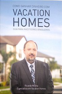 Livro Como Ganhar Dinheiro com Vacation Homes Autor Molina, Ricardo (2017) [seminovo]
