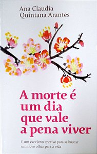 Livro a Morte é um Dia que Vale a Pena Viver Autor Arantes, Ana Claudia Quintana (2019) [usado]