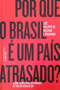 Livro por que o Brasil é um País Atrasado? Autor Bragança, Luiz Philippe de Orleans (2019) [usado]