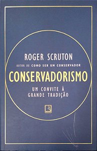 Livro Conservadorismo: um Convite À Grande Tradição Autor Scruton, Roger (2020) [usado]