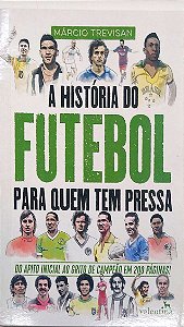 Livro a História do Futebol para Quem Tem Pressa Autor Trevisan, Márcio (2019) [seminovo]